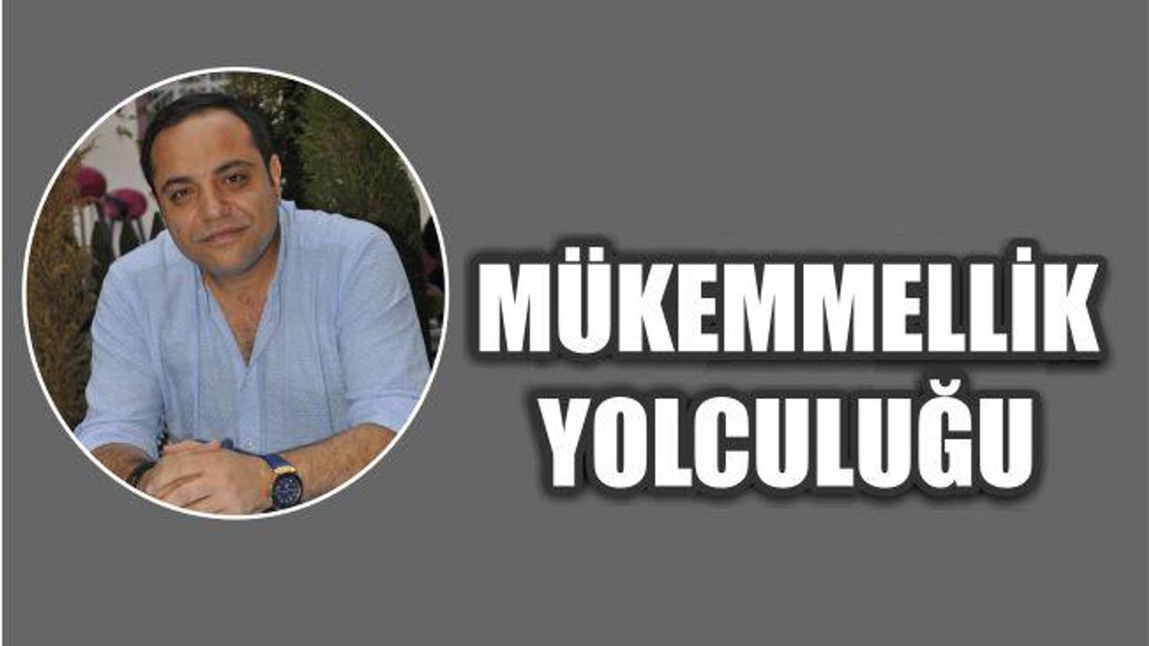 MÜKEMMELLİK YOLCULUĞU