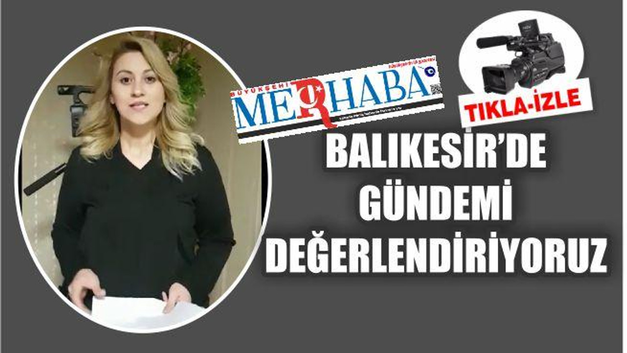 BALIKESİR'DE GÜNDEMİ DEĞERLENDİRİYORUZ
