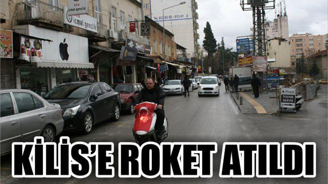 KİLİS'E ROKET ATTILAR
