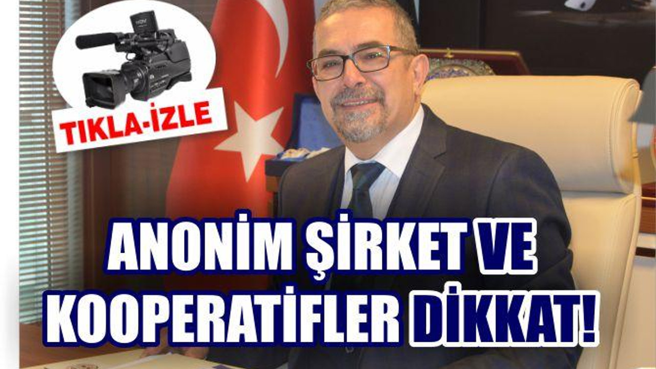 ANONİM ŞİRKET VE KOOPERATİFLER DİKKAT!