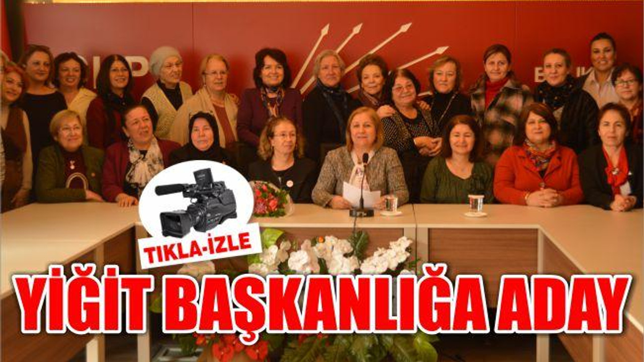 YİĞİT BAŞKANLIĞA ADAY