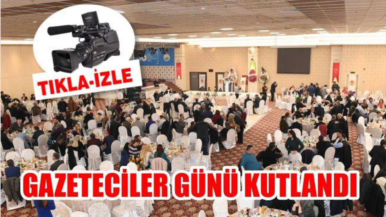 GAZETECİLER GÜNÜ KUTLANDI