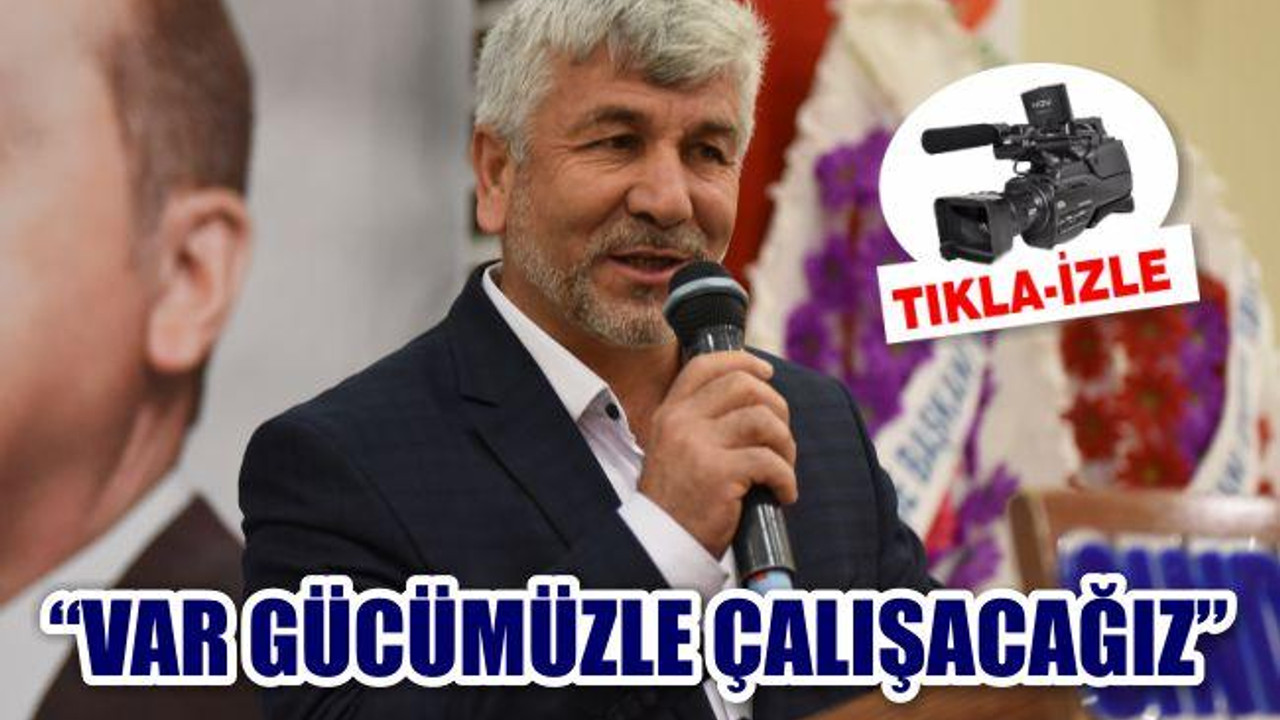 ATLA "VAR GÜCÜMÜZLE ÇALIŞACAĞIZ"