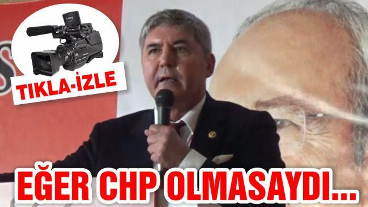 "EĞER CHP OLMASAYDI..."