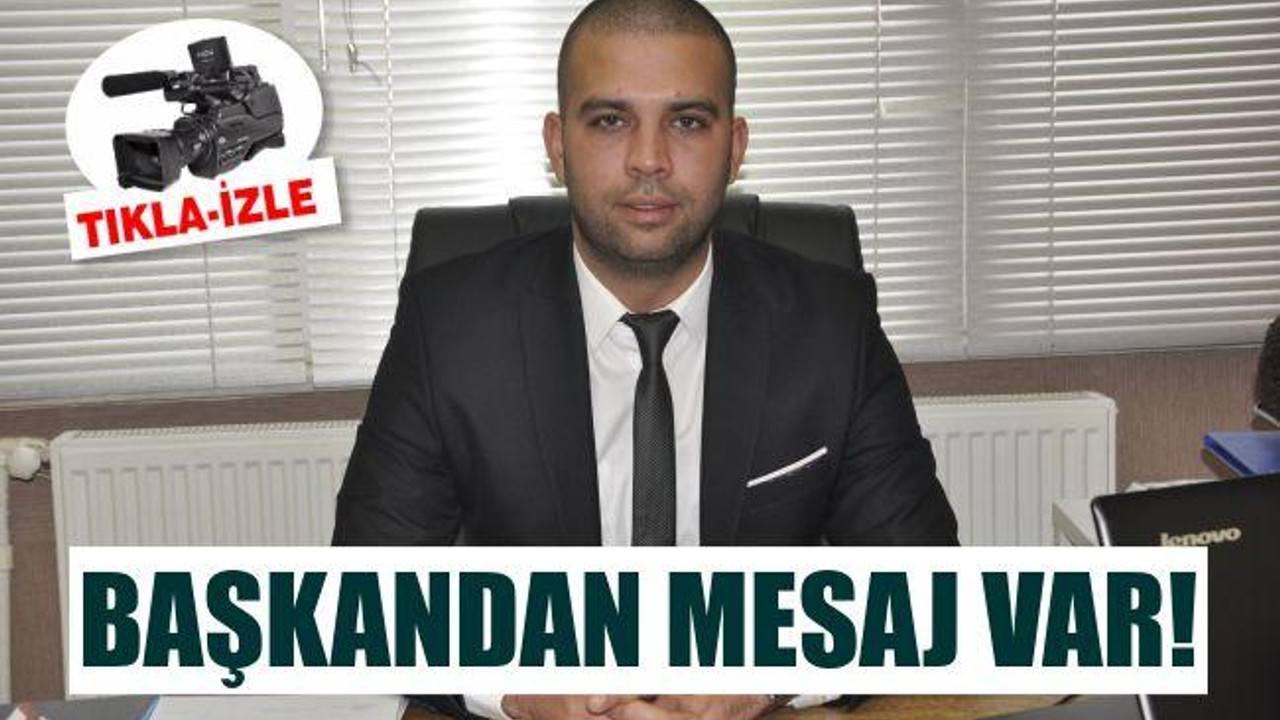 BAŞKANDAN GENÇLERE MESAJ VAR