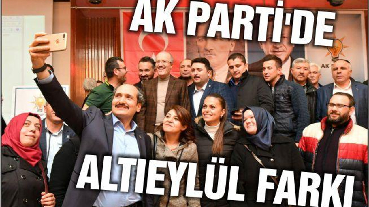 AK PARTİ’DE ALTIEYLÜL FARKI...