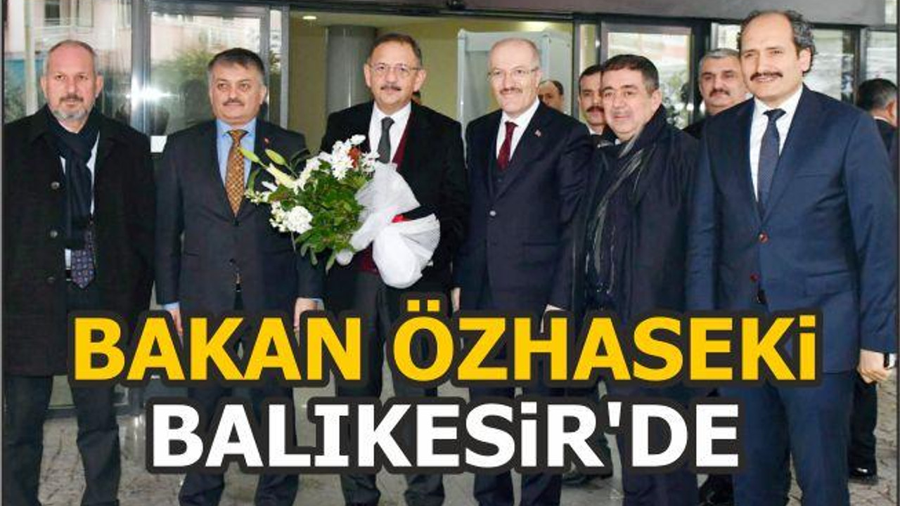BAKAN ÖZHASEKİ BALIKESİR’DE