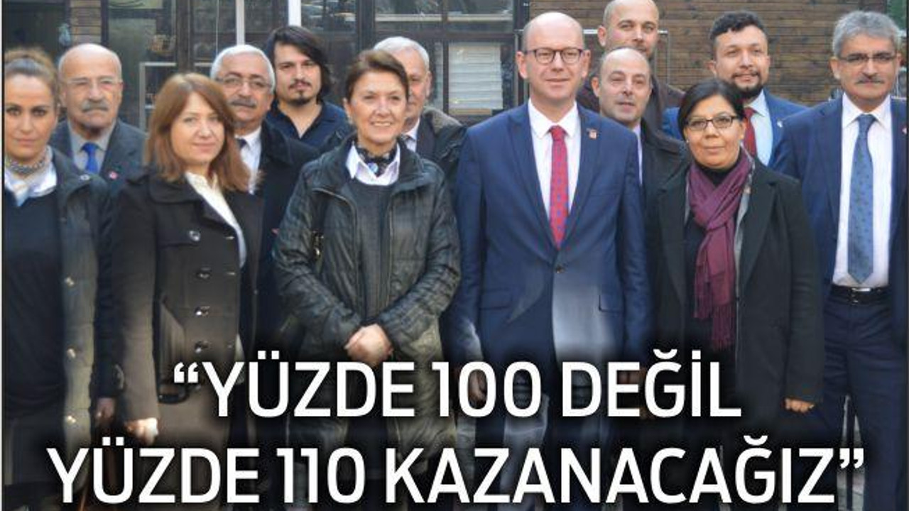 ‘YÜZDE 100 DEĞİL YÜZDE 110 KAZANACAĞIZ’