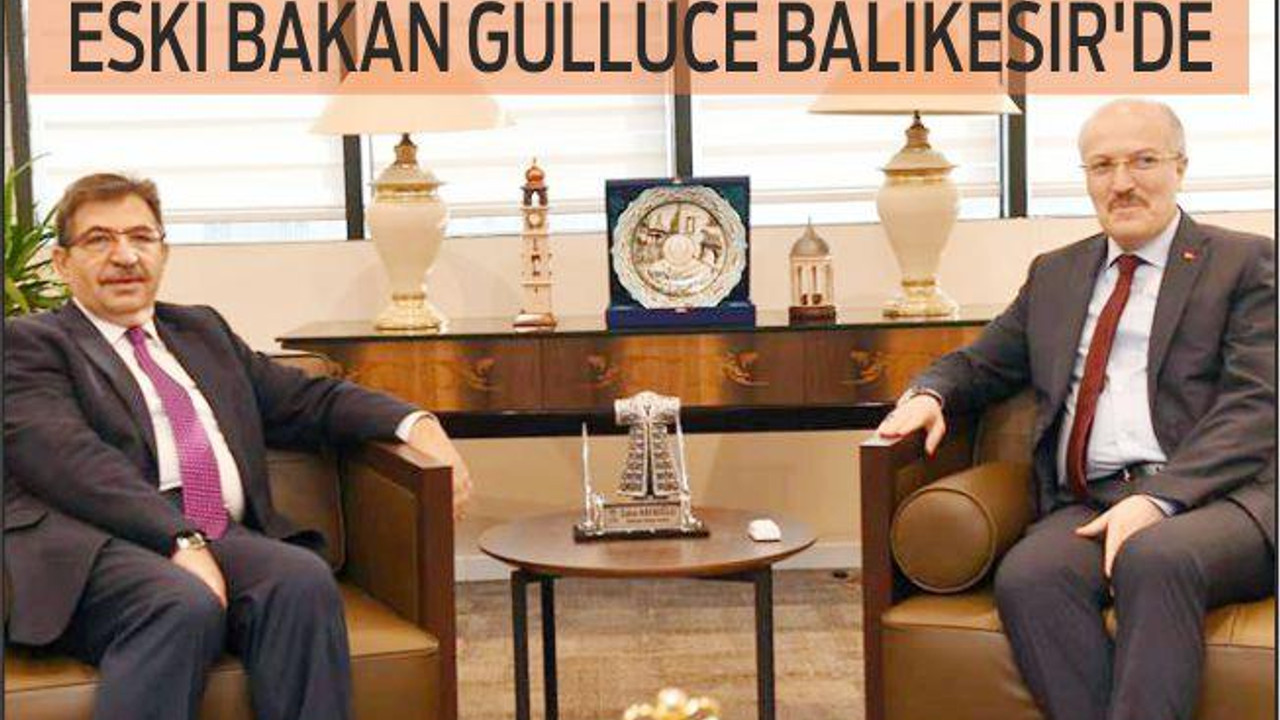 ESKİ BAKAN GÜLLÜCE BALIKESİR’DE