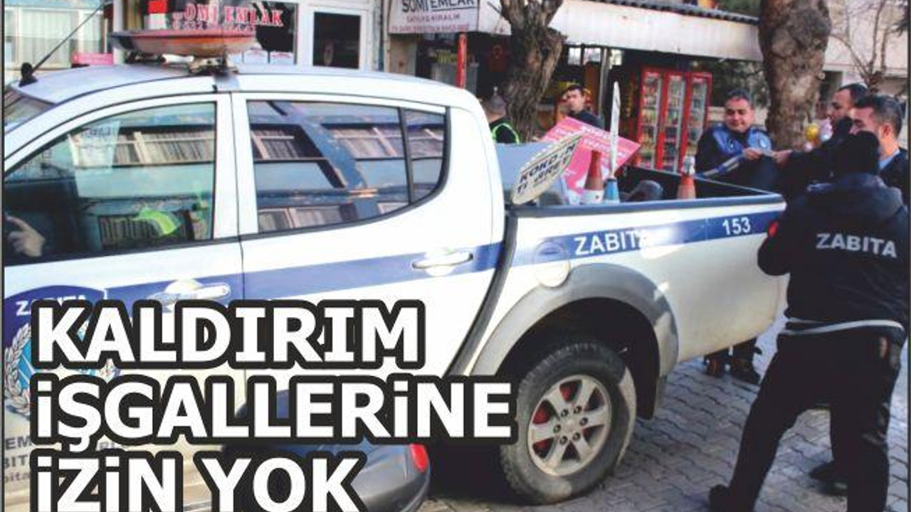 ZABITADAN KALDIRIM İŞGALLERİNE İZİN YOK