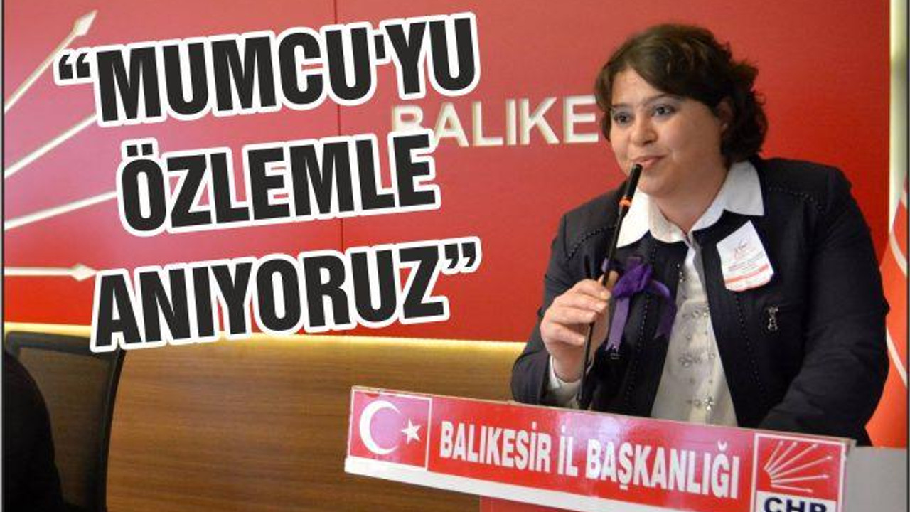 “MUMCU’YU ÖZLEMLE ANIYORUZ”