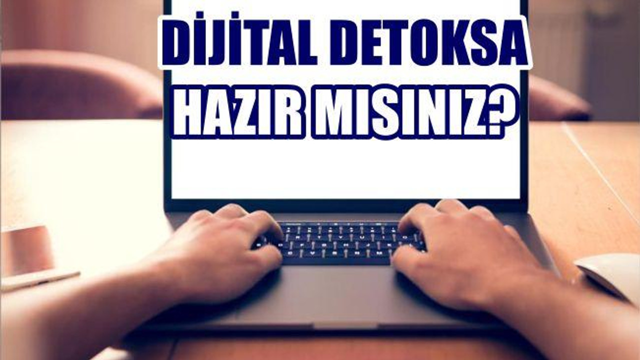 DİJİTAL DETOKSA HAZIR MISINIZ?