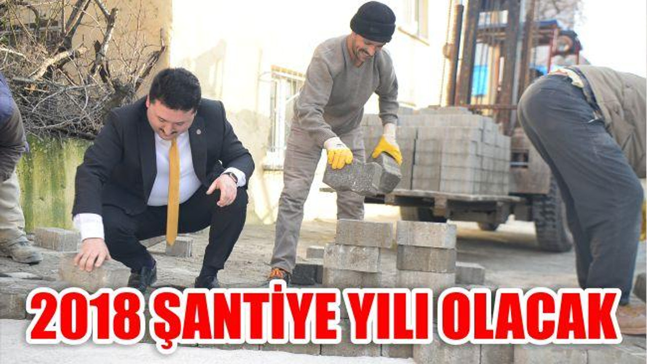 2018 ŞANTİYE YILI OLACAK