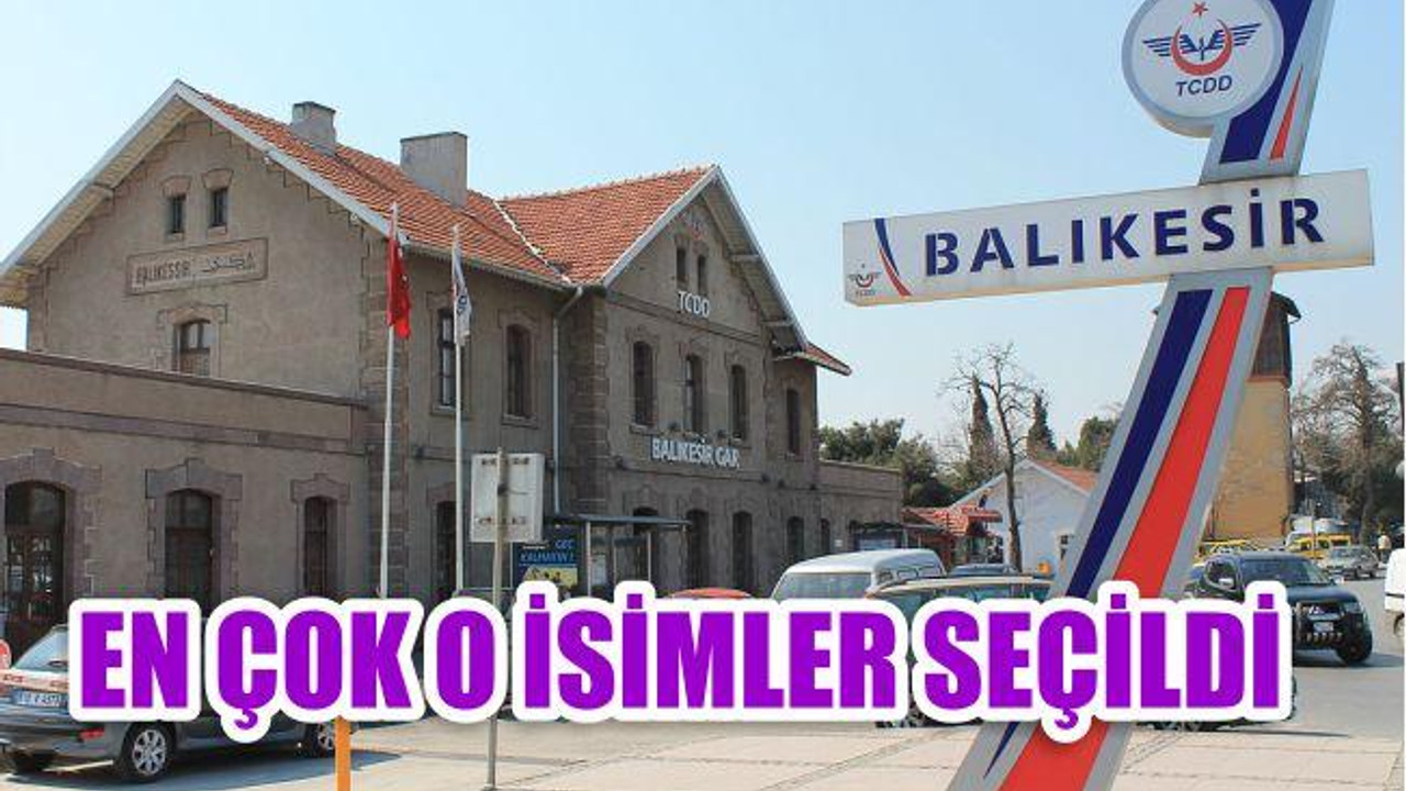 BALIKESİR'DE O İSİMLER TERCİH EDİLDİ