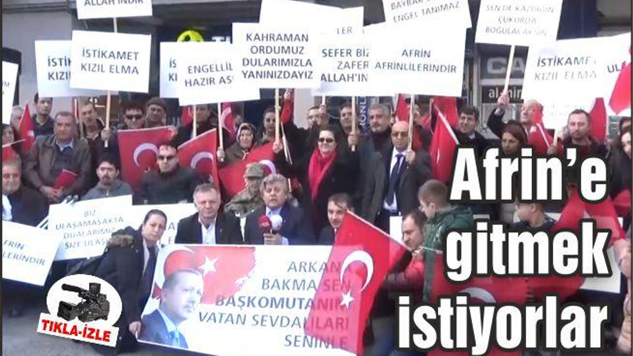 Afrin'e gitmek istiyorlar