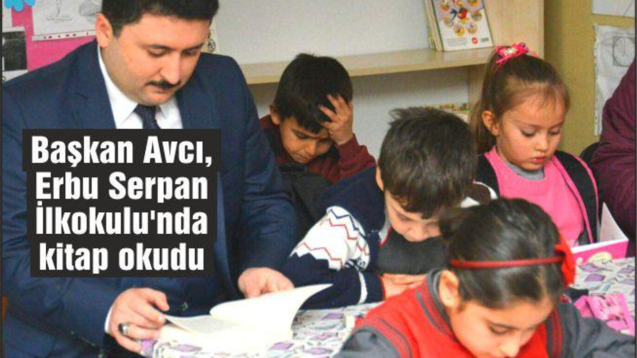 Başkan Avcı, Erbu Serpan İlkokulu’nda kitap okudu