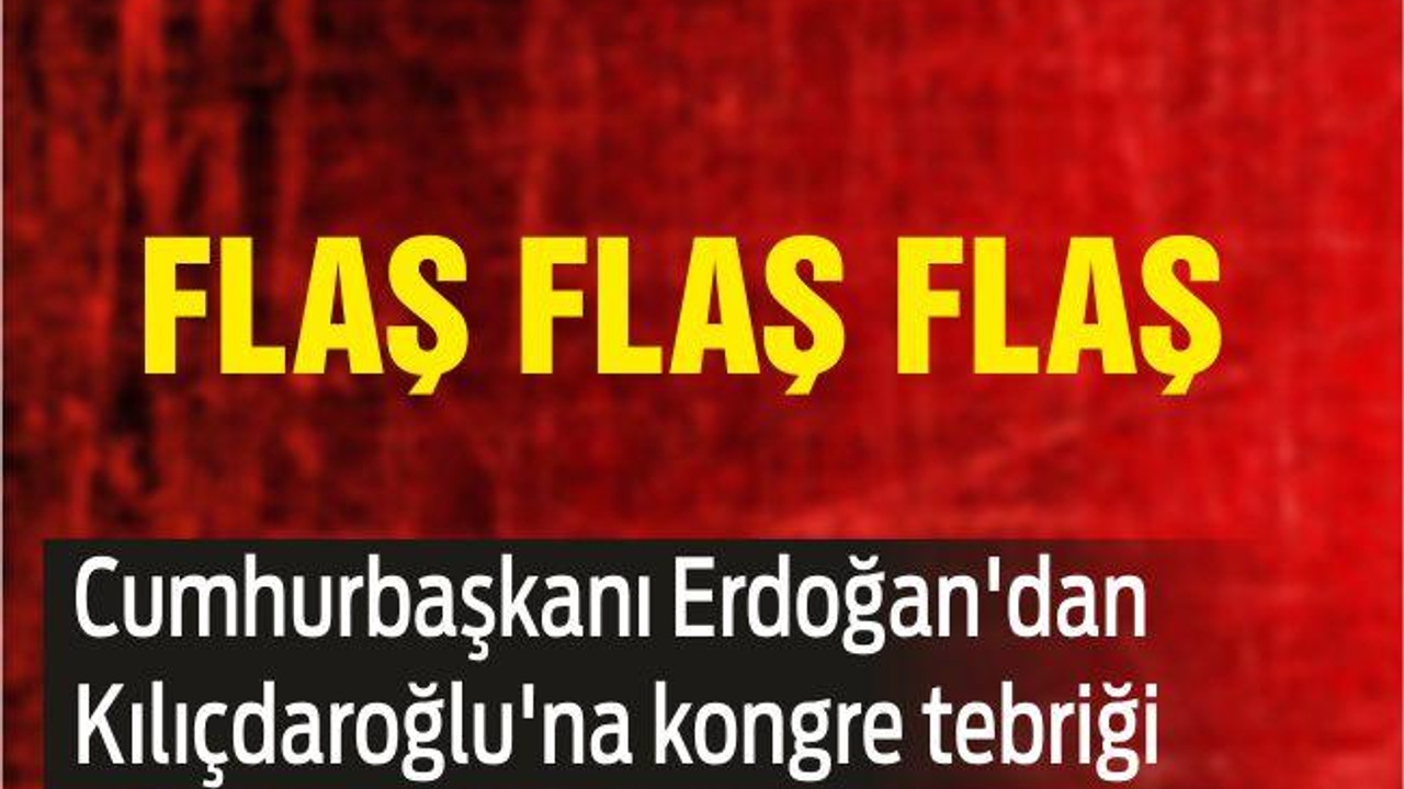 Cumhurbaşkanı Erdoğan'dan Kılıçdaroğlu'na kongre tebriği