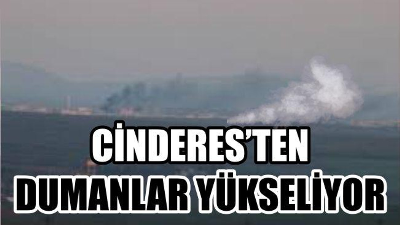 CİNDERES'TEN DUMANLAR YÜKSELİYOR