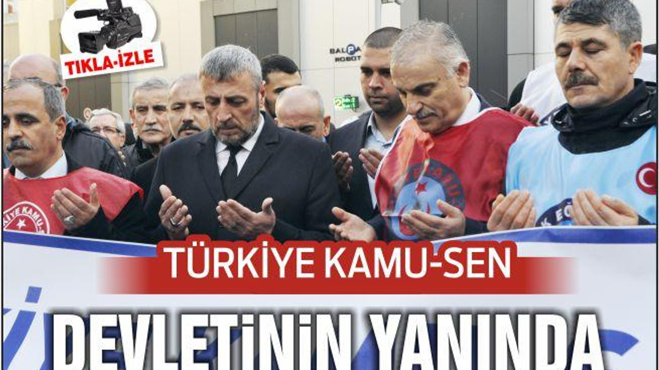 TÜRKİYE KAMU-SEN DEVLETİNİN YANINDA