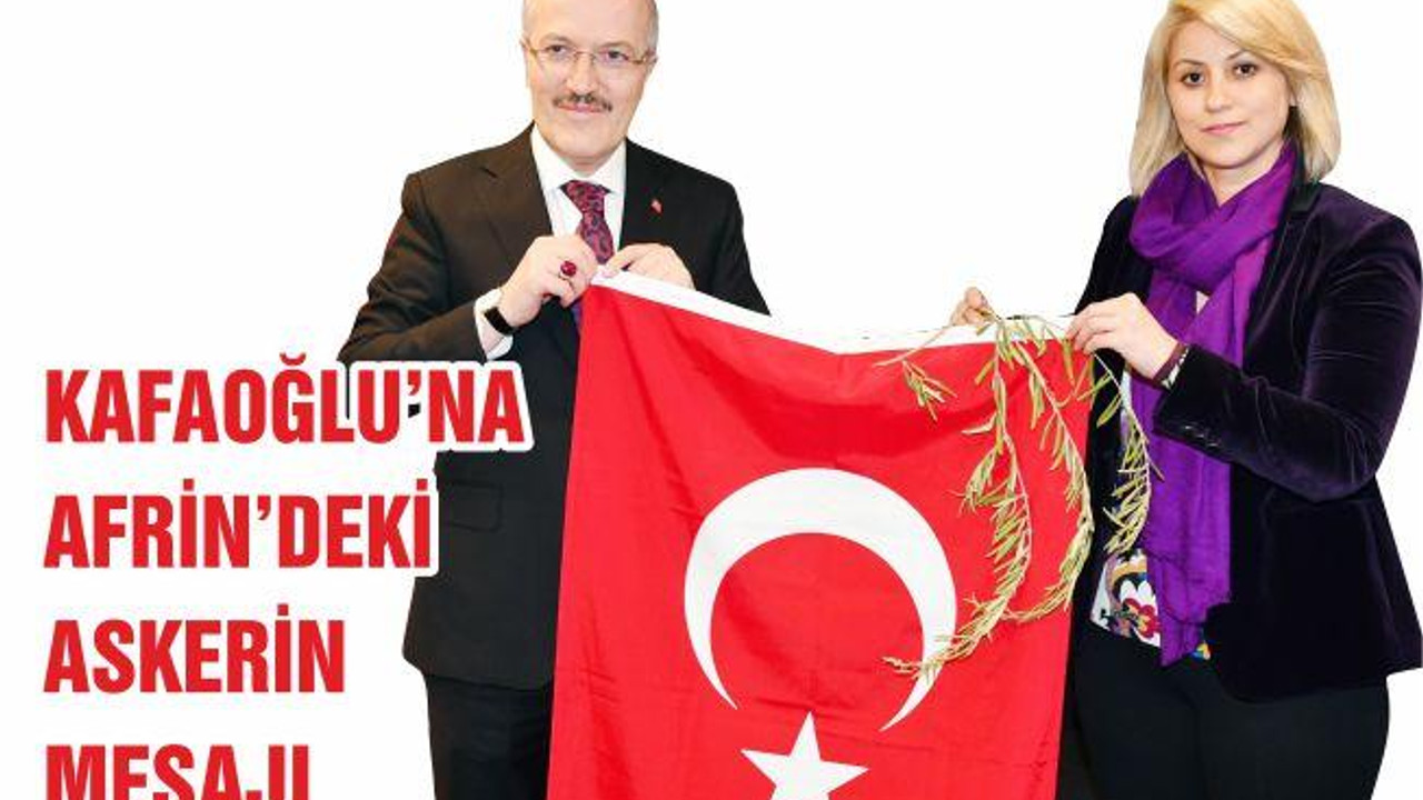KAFAOĞLU'NA AFRİN'DEKİ ASKERİN MESAJI