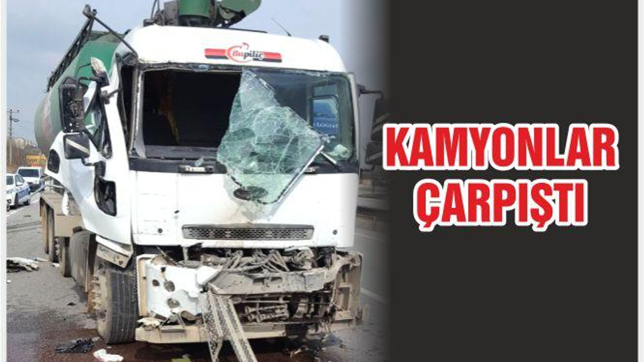 KAMYONLAR ÇARPIŞTI: 1 YARALI