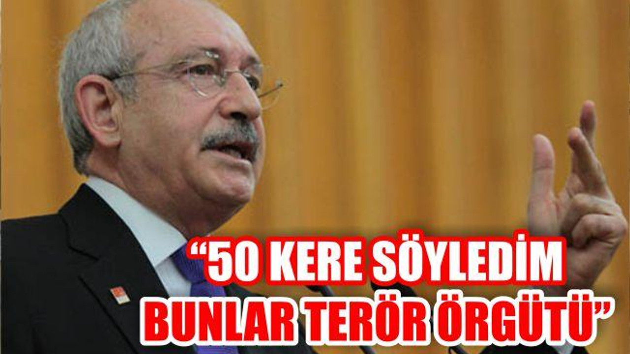 Kılıçdaroğlu: '50 Sefer Söyledim Bunlar Terör Örgütüdür'