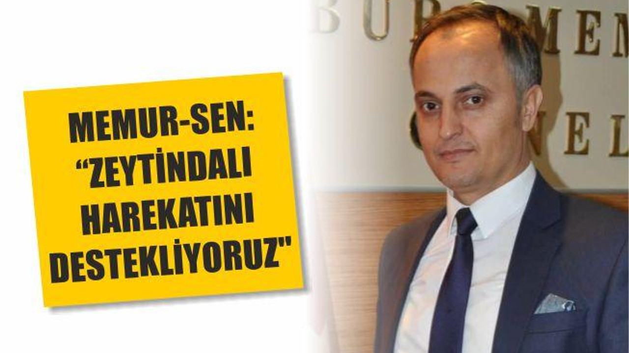 MEMURSEN: “ZEYTİNDALI HAREKATINI DESTEKLİYORUZ’’