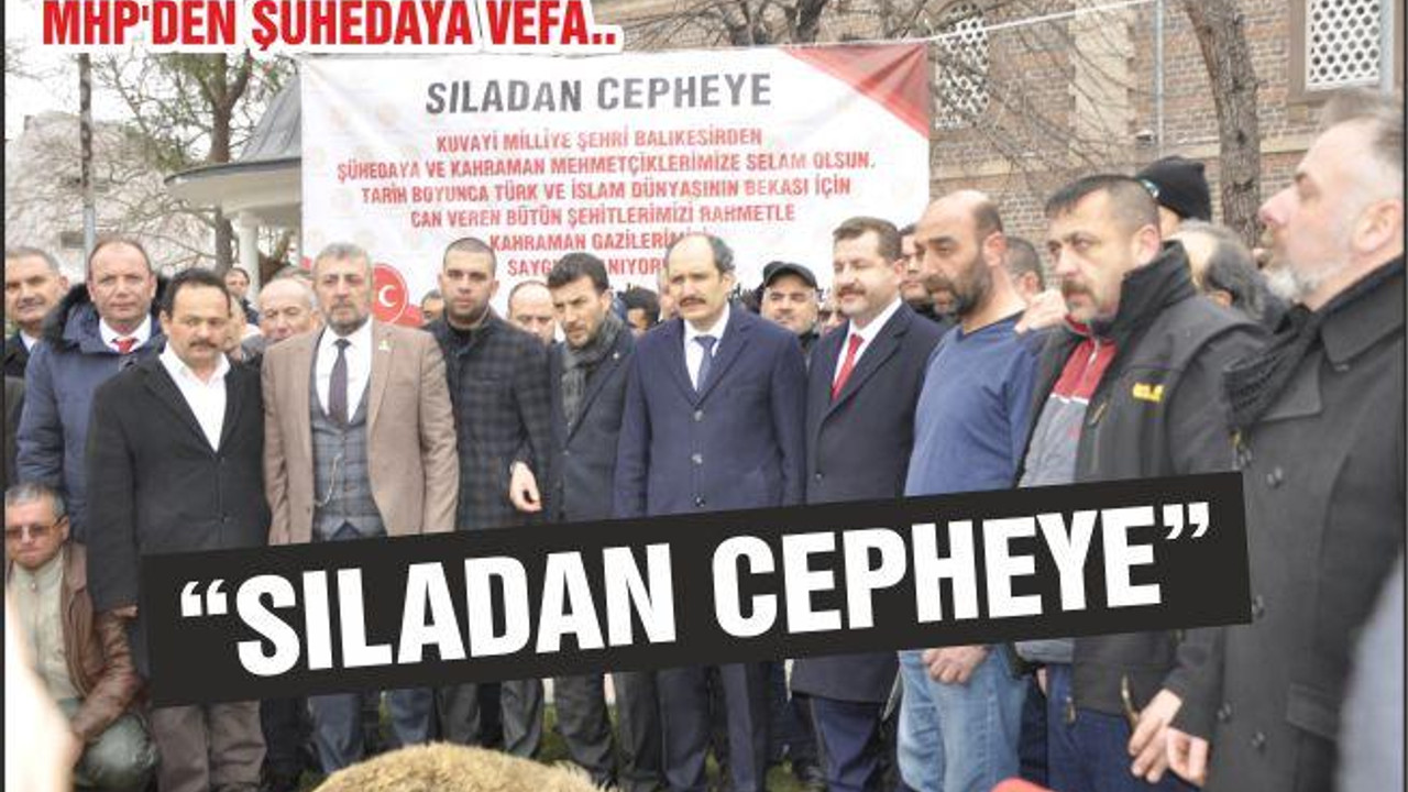 MHP’DEN ŞÜHEDAYA VEFA..