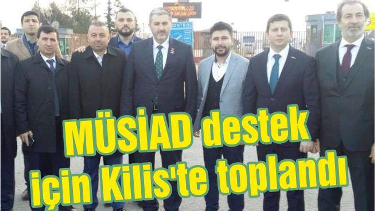 MÜSİAD Afrin Harekâtına Destek İçin Kilis’te Toplandı