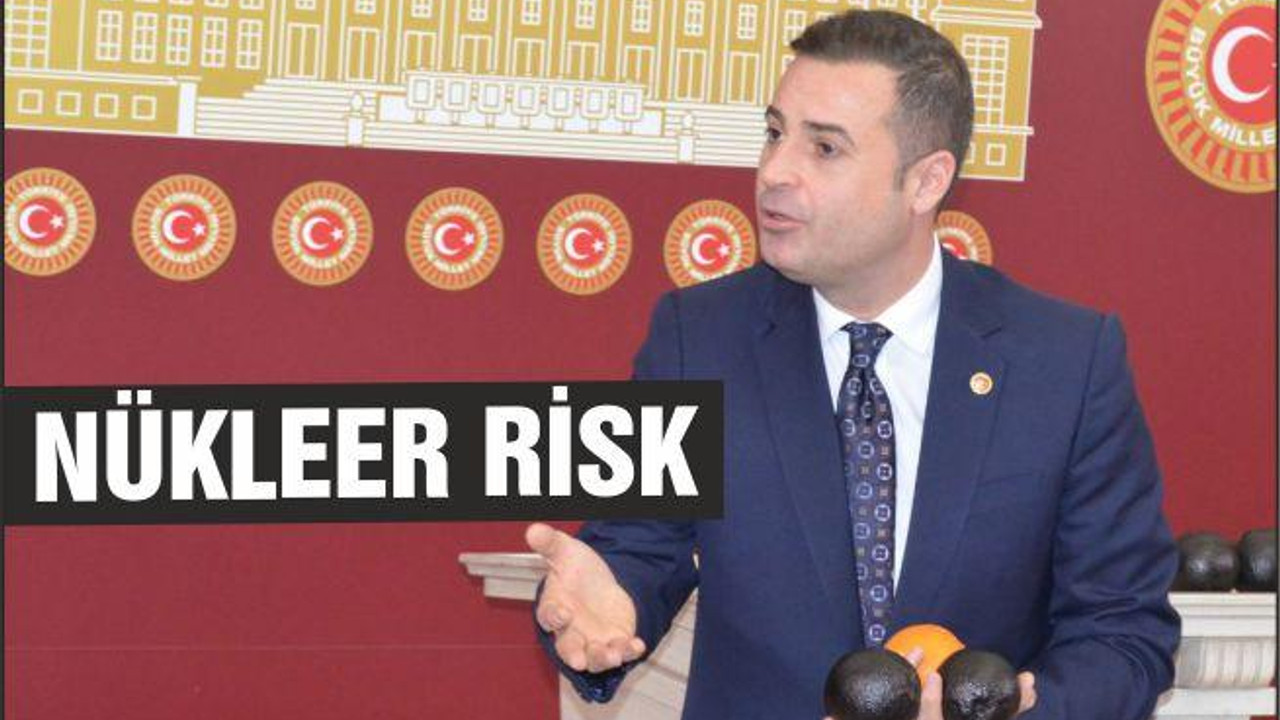 MİLLETVEKİLİ AHMET AKIN: "NÜKLEER RİSK"