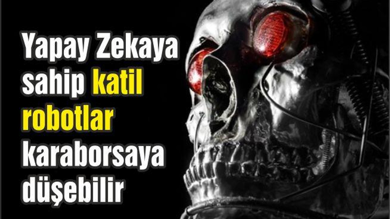 Yapay Zekaya Sahip Katil Robotlar Karaborsaya Düşebilir