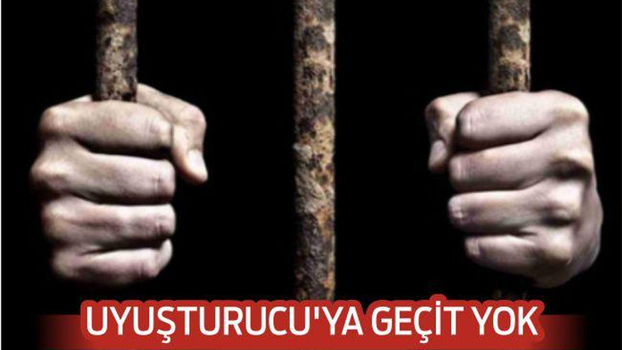 UYUŞTURUCU’YA GEÇİT YOK