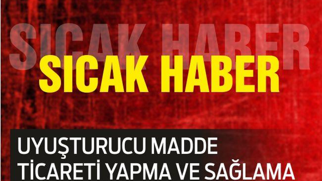 UYUŞTURUCU MADDE TİCARETİ YAPMA VE SAĞLAMA