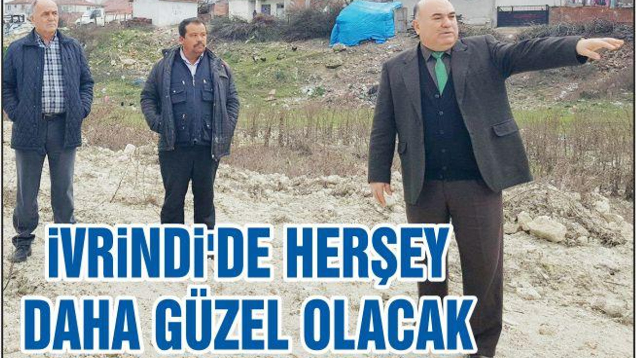 İVRİNDİ’DE HERŞEY DAHA GÜZEL OLACAK