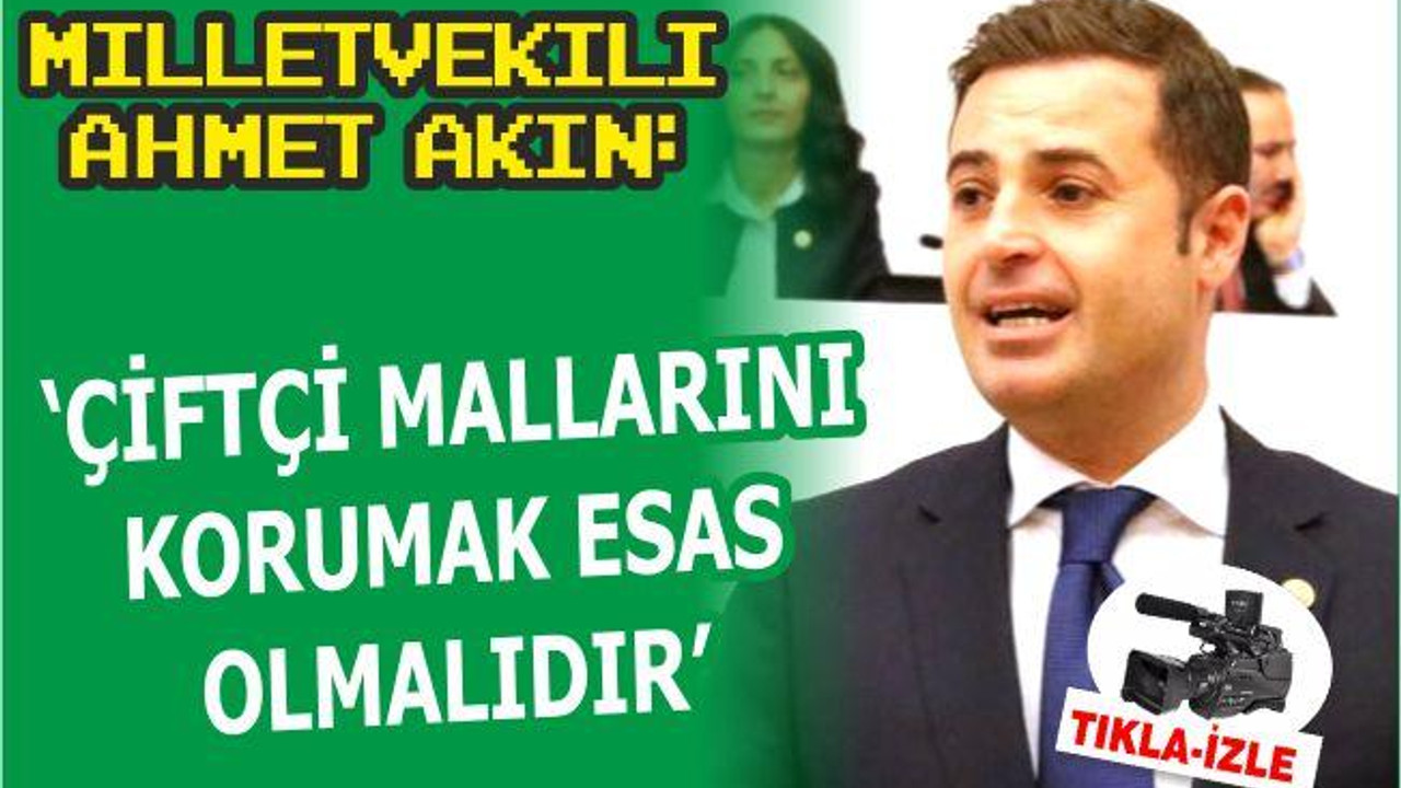 AKIN: ÇİFTÇİ KORUMA KANUNU DERHAL GÜNCELLENMELİDİR