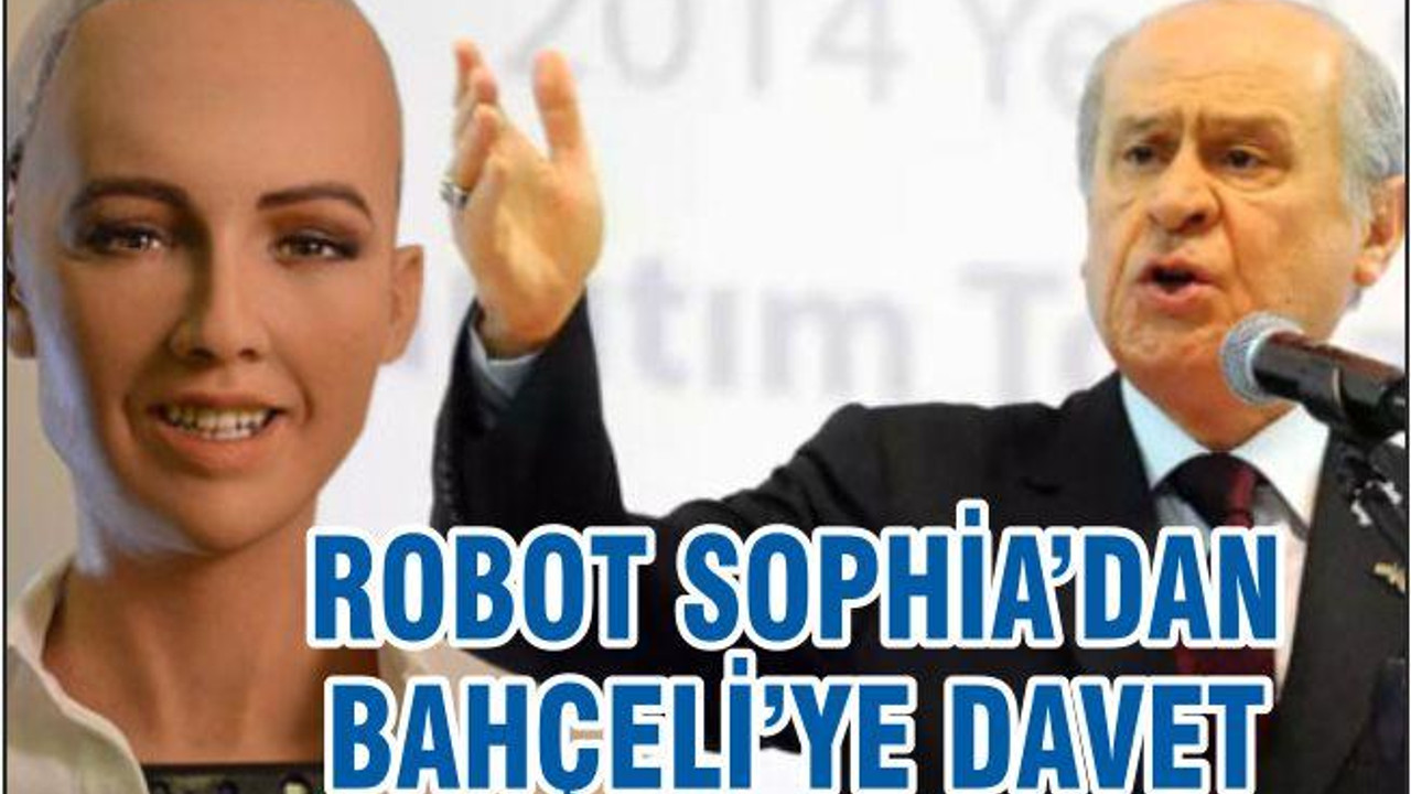 ROBOT SOPHIA’DAN BAHÇELİ’YE MESAJ VAR