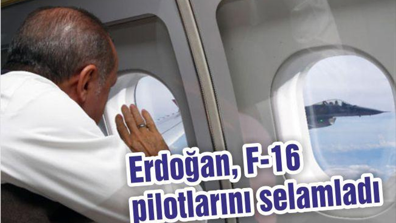 Erdoğan, F-16 pilotlarını selamladı