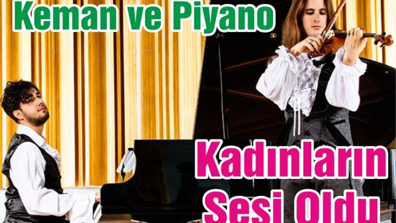 Keman ve Piyano Kadınların Sesi Oldu