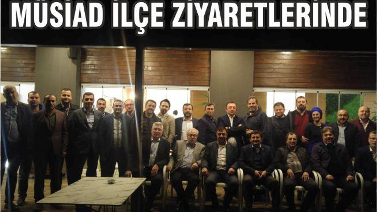 MÜSİAD İLÇE ZİYARETLERİNDE