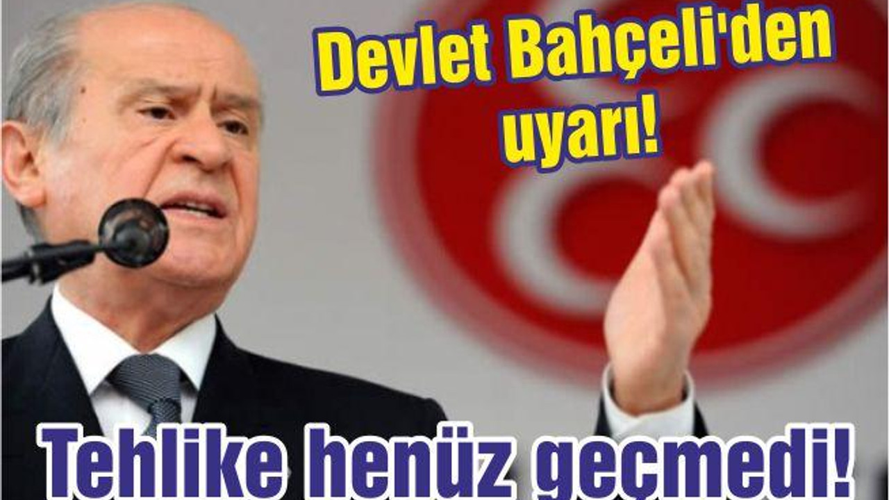 Devlet Bahçeli'den uyarı! Tehlike henüz geçmedi!