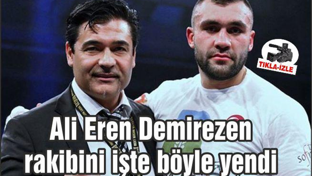 Ali Eren Demirezen rakibini işte böyle yendi