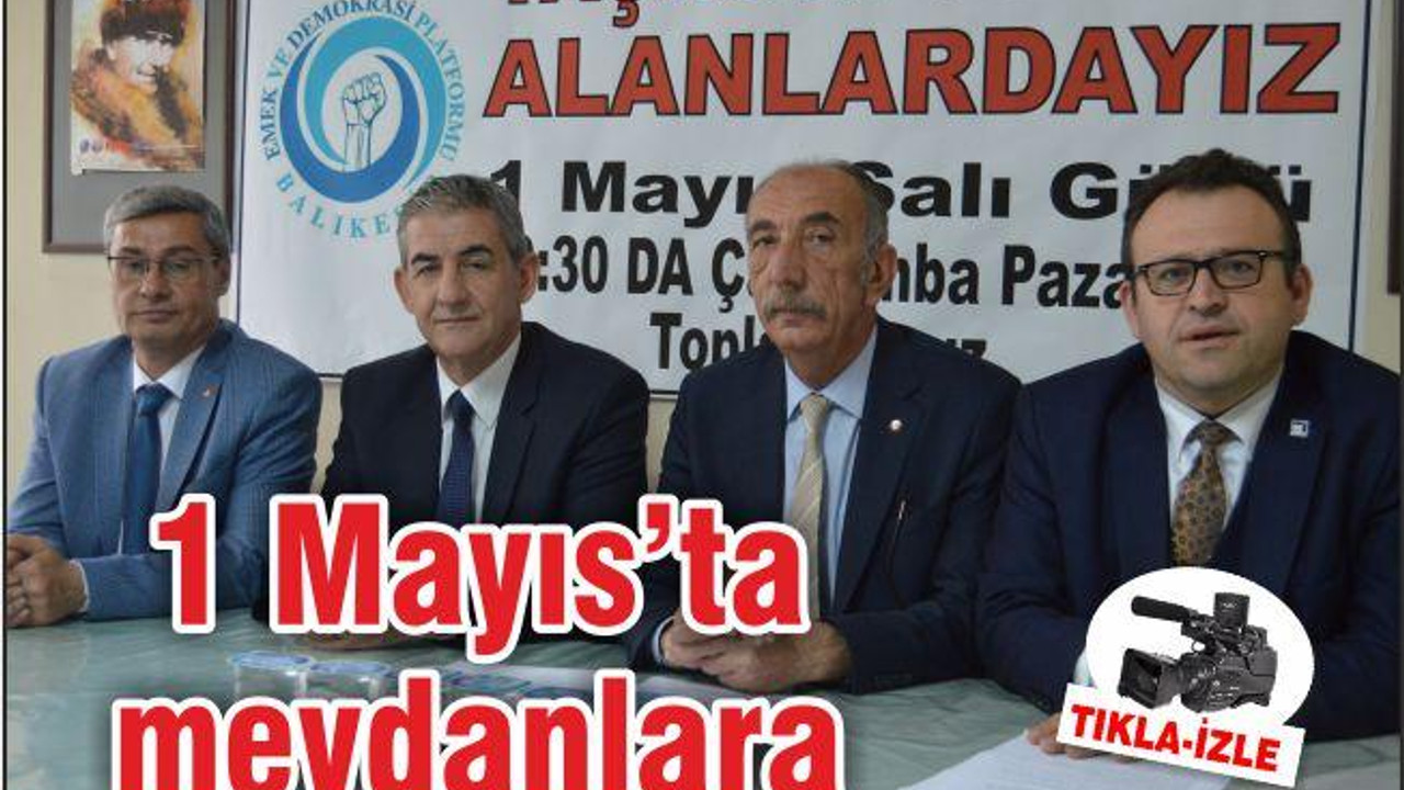 1 MAYIS’TA MEYDANLARA