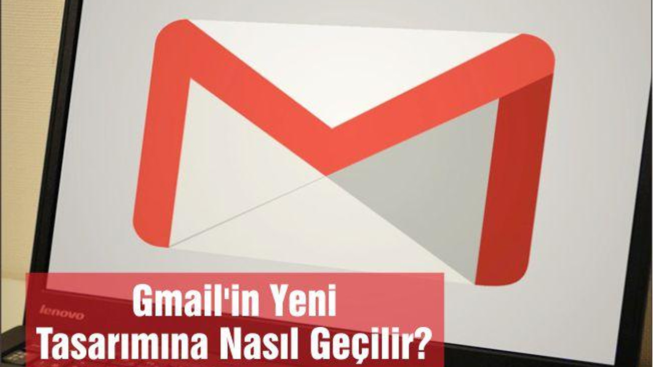 Gmail'in Yeni Tasarımına Nasıl Geçilir?