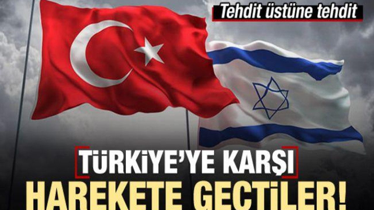 İsrail, Türkiye'ye karşı harekete geçti!