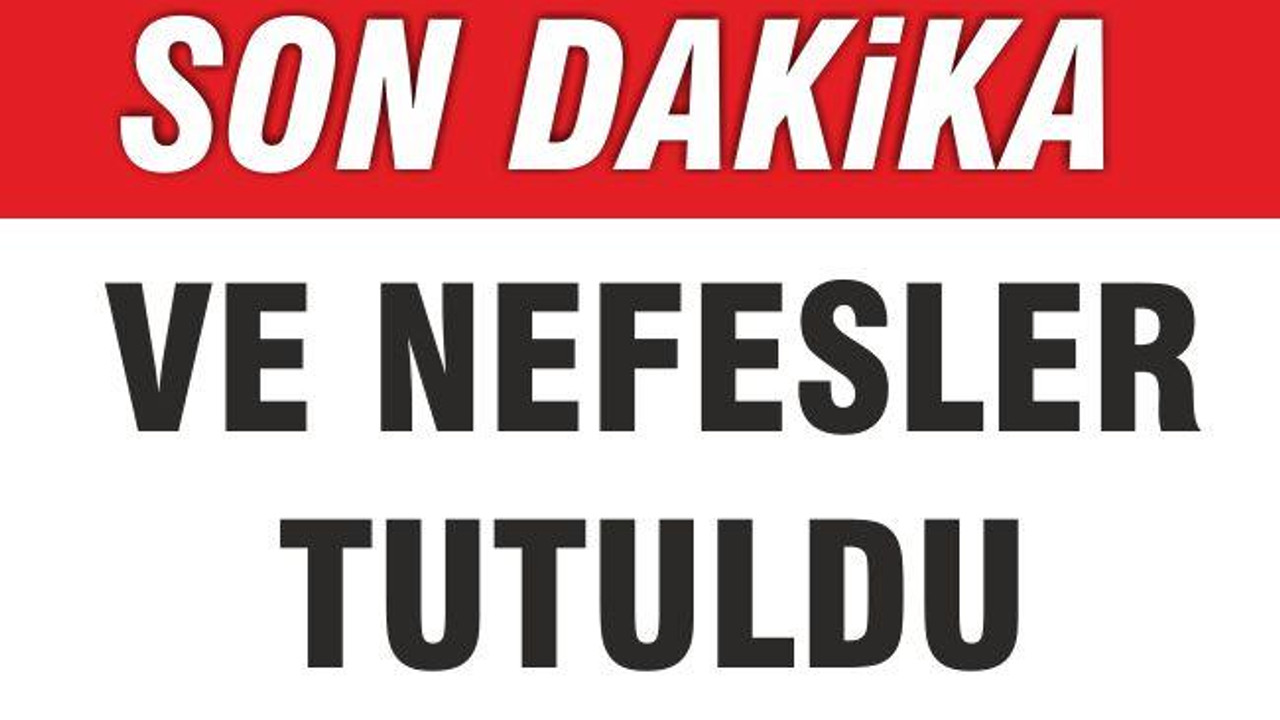 VE NEFESLER TUTULDU