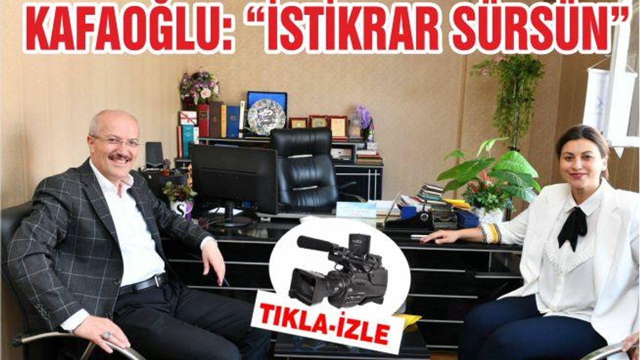 KAFAOĞLU “İSTİKRAR SÜRSÜN”