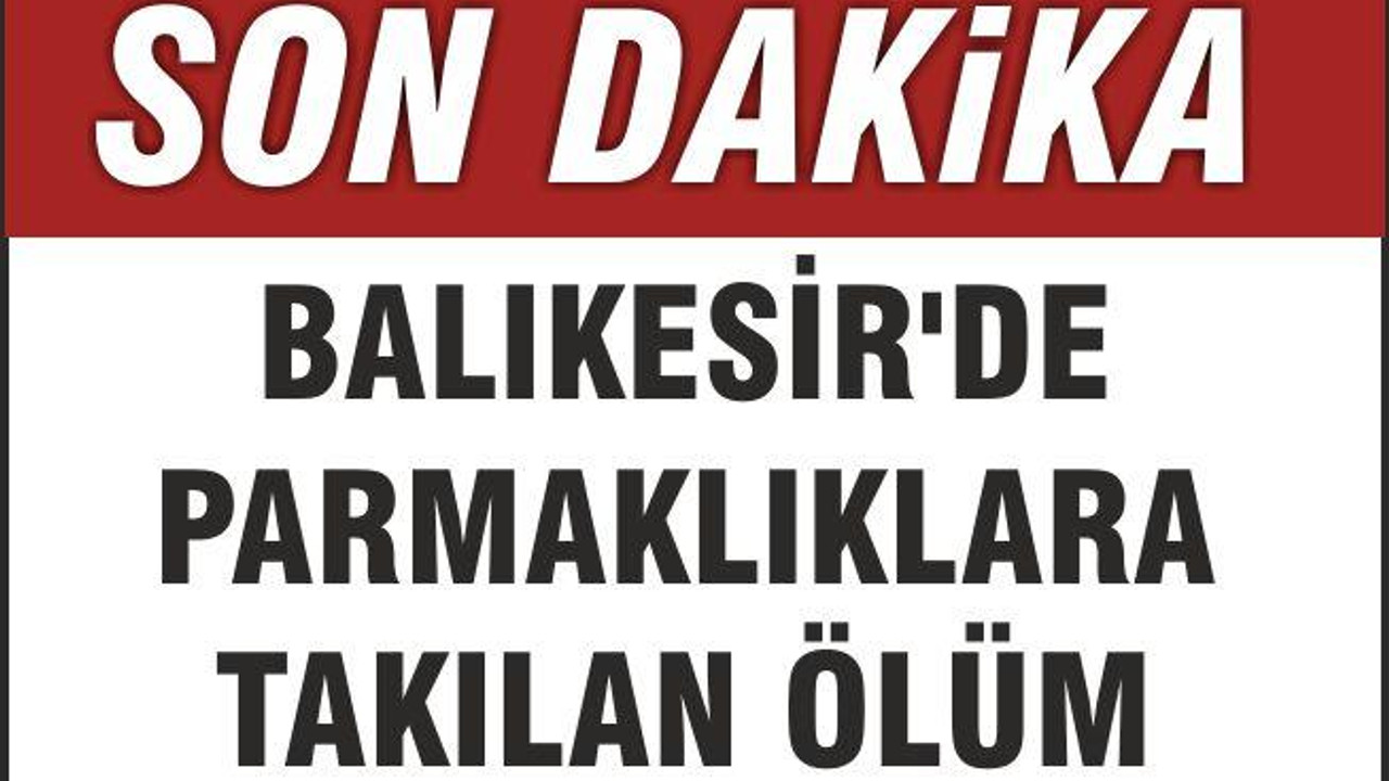 BALIKESİR’DE PARMAKLIKLARA TAKILAN ÖLÜM