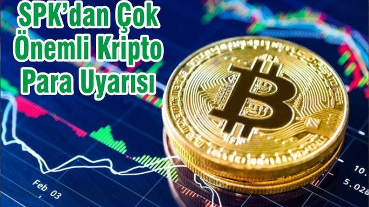 SPK’dan Çok Önemli Kripto Para Uyarısı