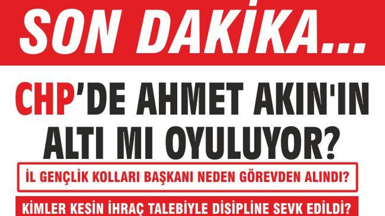 AHMET AKIN’IN ALTI MI OYULUYOR?