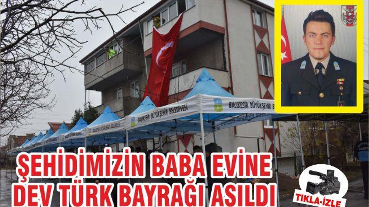 Şehidin Babaevine Türk Bayrağı Asıldı